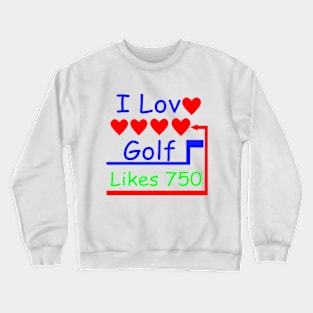 I Love Golf I Like Golf Crewneck Sweatshirt